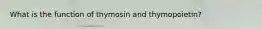 What is the function of thymosin and thymopoietin?