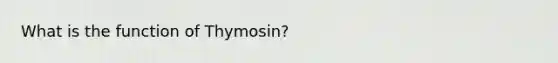 What is the function of Thymosin?