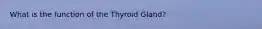 What is the function of the Thyroid Gland?