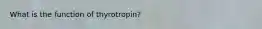 What is the function of thyrotropin?