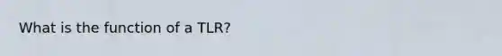 What is the function of a TLR?