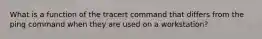 What is a function of the tracert command that differs from the ping command when they are used on a workstation?