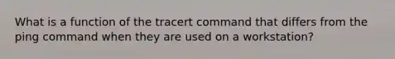 What is a function of the tracert command that differs from the ping command when they are used on a workstation?