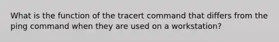 What is the function of the tracert command that differs from the ping command when they are used on a workstation?