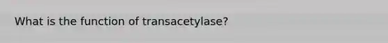 What is the function of transacetylase?