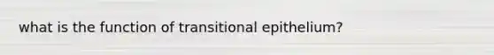 what is the function of transitional epithelium?