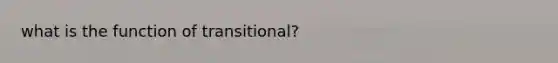 what is the function of transitional?