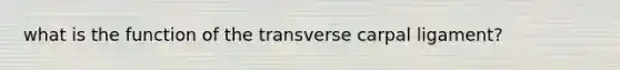 what is the function of the transverse carpal ligament?