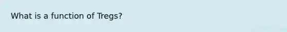 What is a function of Tregs?
