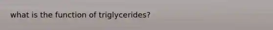 what is the function of triglycerides?