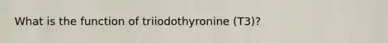 What is the function of triiodothyronine (T3)?