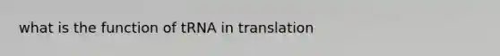 what is the function of tRNA in translation