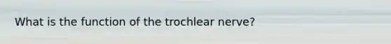 What is the function of the trochlear nerve?