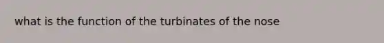 what is the function of the turbinates of the nose