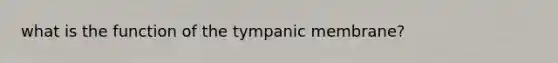 what is the function of the tympanic membrane?