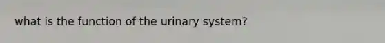 what is the function of the urinary system?