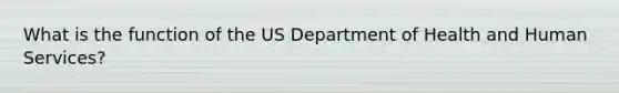 What is the function of the US Department of Health and Human Services?