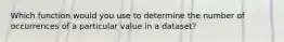 Which function would you use to determine the number of occurrences of a particular value in a dataset?