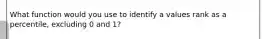 What function would you use to identify a values rank as a percentile, excluding 0 and 1?