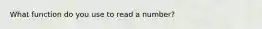 What function do you use to read a number?