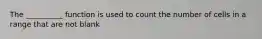 The __________ function is used to count the number of cells in a range that are not blank