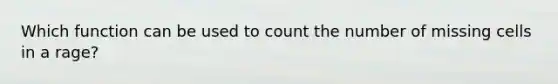 Which function can be used to count the number of missing cells in a rage?