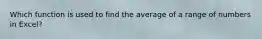 Which function is used to find the average of a range of numbers in Excel?
