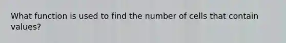 What function is used to find the number of cells that contain values?