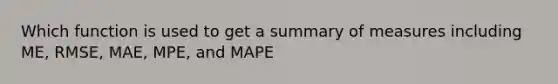 Which function is used to get a summary of measures including ME, RMSE, MAE, MPE, and MAPE