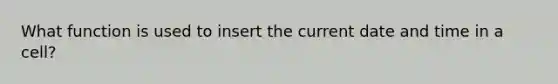 What function is used to insert the current date and time in a cell?