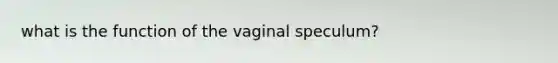 what is the function of the vaginal speculum?