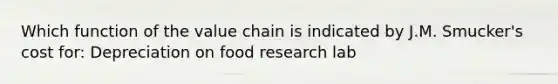 Which function of the value chain is indicated by J.M. Smucker's cost for: Depreciation on food research lab