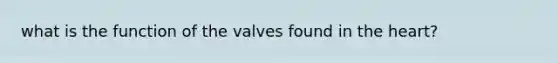 what is the function of the valves found in the heart?