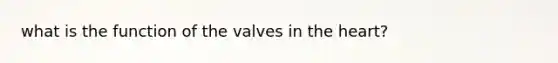 what is the function of the valves in the heart?