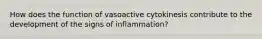 How does the function of vasoactive cytokinesis contribute to the development of the signs of inflammation?