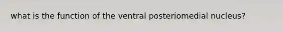 what is the function of the ventral posteriomedial nucleus?