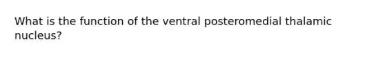 What is the function of the ventral posteromedial thalamic nucleus?