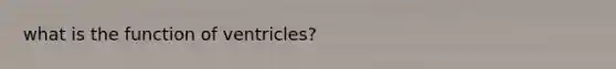 what is the function of ventricles?