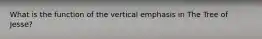 What is the function of the vertical emphasis in The Tree of Jesse?