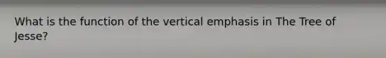 What is the function of the vertical emphasis in The Tree of Jesse?