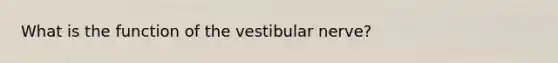 What is the function of the vestibular nerve?