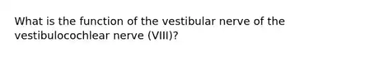 What is the function of the vestibular nerve of the vestibulocochlear nerve (VIII)?