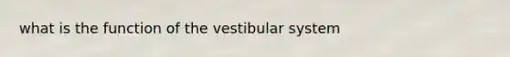 what is the function of the vestibular system