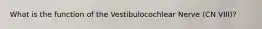 What is the function of the Vestibulocochlear Nerve (CN VIII)?