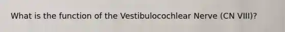 What is the function of the Vestibulocochlear Nerve (CN VIII)?