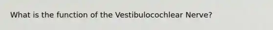 What is the function of the Vestibulocochlear Nerve?