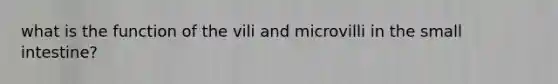 what is the function of the vili and microvilli in the small intestine?