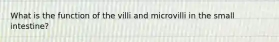 What is the function of the villi and microvilli in <a href='https://www.questionai.com/knowledge/kt623fh5xn-the-small-intestine' class='anchor-knowledge'>the small intestine</a>?