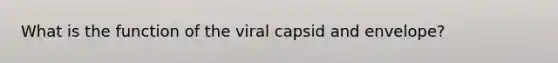 What is the function of the viral capsid and envelope?