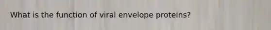 What is the function of viral envelope proteins?